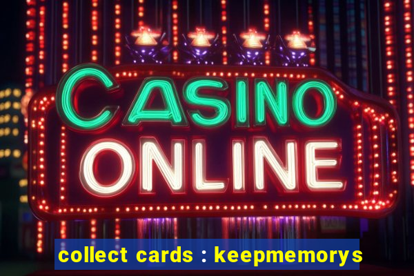 collect cards : keepmemorys